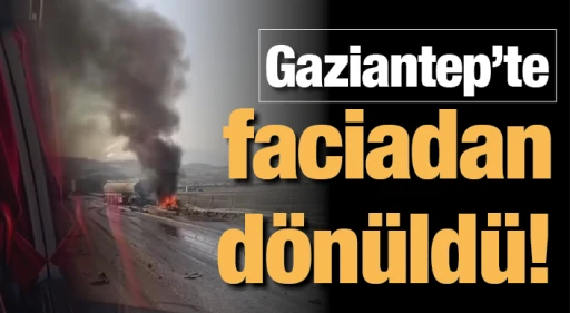 Gaziantep’te faciadan dönüldü!
