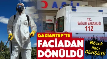 Gaziantep'te faciadan dönüldü! Böcek ilacı DEHŞETİ!