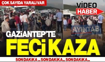 Gaziantep'te feci kaza: Çok sayıda yaralı var 