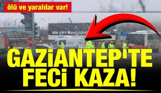 Gaziantep'te feci kaza! &Ouml;l&uuml; ve yaralılar var!
