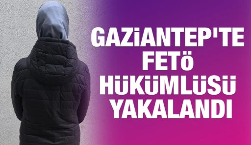 Gaziantep'te FET&Ouml; h&uuml;k&uuml;ml&uuml;s&uuml; yakalandı