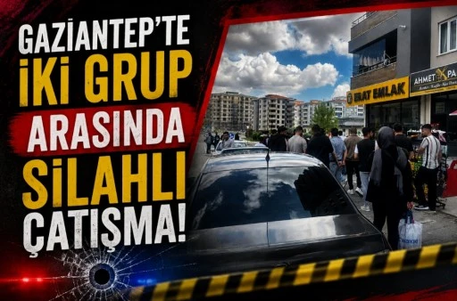 Gaziantep&rsquo;te İki Grup Arasında Silahlı &Ccedil;atışma 