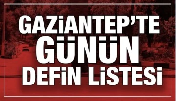 Gaziantep'te günün defin listesi...