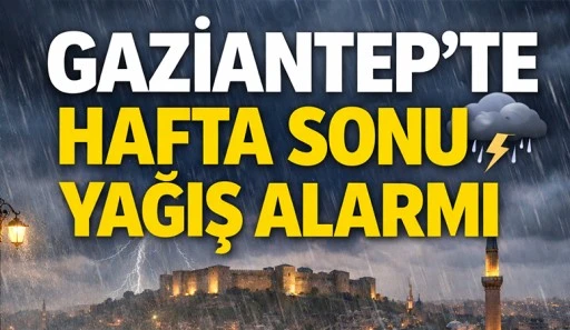 Gaziantep&rsquo;te Hafta Sonu Yağış Alarmı