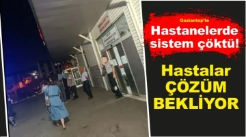 Gaziantep'te Hastanelerde sistem çöktü! Hastalar çözüm bekliyor