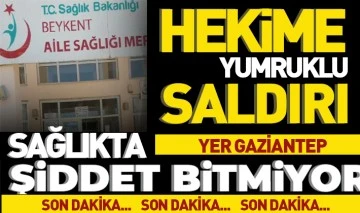 Gaziantep’te hekime yumruklu saldırı  