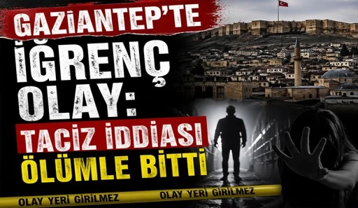 Gaziantep&rsquo;te iğren&ccedil; olay: Taciz İddiası &Ouml;l&uuml;mle Bitti