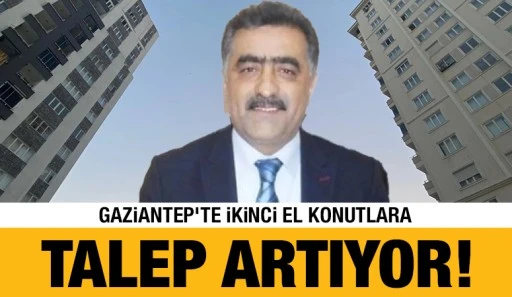 Gaziantep’te ikinci el konutlara talep artıyor!