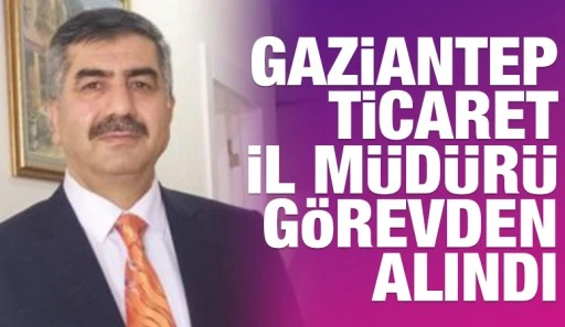 Gaziantep’te İl Müdürü Görevden Alındı