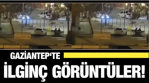 GAZİANTEP‘TE İLGİNÇ GÖRÜNTÜLER!