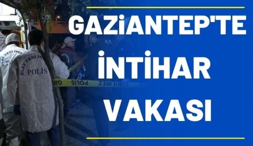 Gaziantep&rsquo;te intihar vakası