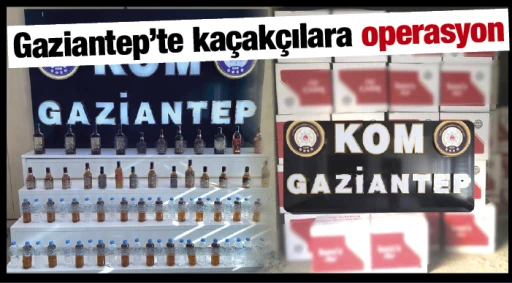 Gaziantep’te kaçakçılara operasyon