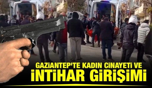 Gaziantep'te Kadın Cinayeti ve İntihar Girişimi