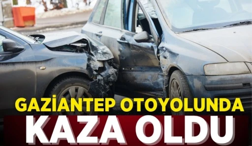 GAZİANTEP OTOYOLUNDA KAZA OLDU!