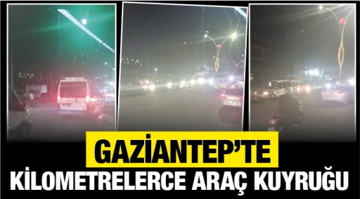GAZİANTEP’TE KİLOMETRELERCE ARAÇ KUYRUĞU