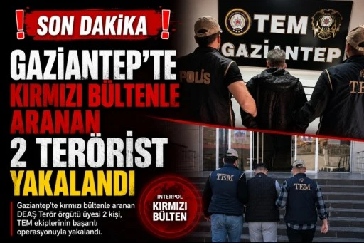 Gaziantep&rsquo;te Kırmızı B&uuml;ltenle Aranan 2 DEAŞ Ş&uuml;phelisi Yakalandı