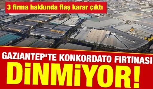 Gaziantep&rsquo;te Konkordato Fırtınası dinmiyor! 3 firma hakkında flaş karar &ccedil;ıktı