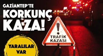Gaziantep’te korkunç kaza! Yaralılar var 