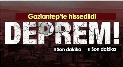 GAZİANTEP'TE KORKUTAN DEPREM