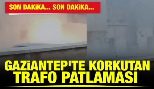 Gaziantep&rsquo;te korkutan Trafo Patlaması