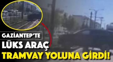 Gaziantep'te lüks araç tramvay yoluna girdi! 