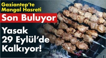  Gaziantep'te Mangal Hasreti Son Buluyor! Yasak 29 Eylül'de Kalkıyor!