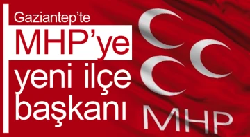 Gaziantep’te MHP’ye yeni ilçe başkanı
