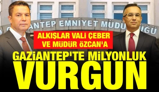 Gaziantep’te Milyonluk vurgun