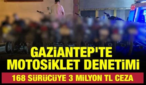 Gaziantep'te Motosiklet Denetimi: 168 Sürücüye 3 Milyon TL Ceza