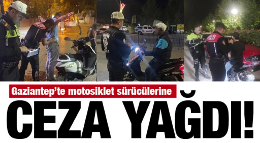 Gaziantep’te motosiklet sürücülerine ceza yağdı!