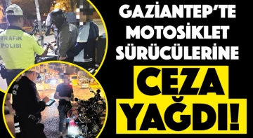 Gaziantep’te motosiklet sürücülerine ceza yağdı