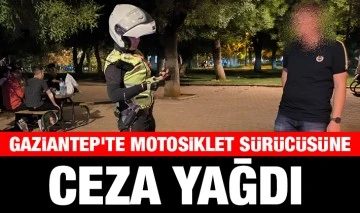 Gaziantep'te motosiklet sürücüsüne ceza yağdı 