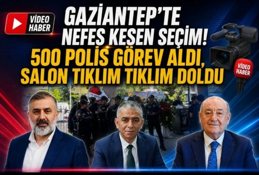 Gaziantep&rsquo;te Nefes Kesen Se&ccedil;im! 500 Polis G&ouml;rev Aldı, Salon Tıklım Tıklım Doldu