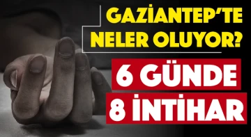 Gaziantep'te neler oluyor? 6 günde 8 intihar! 