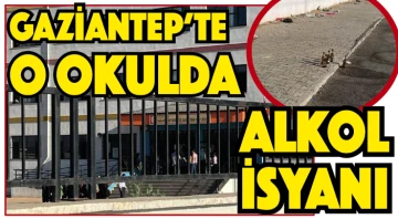 Gaziantep'te o okulda alkol isyanı!