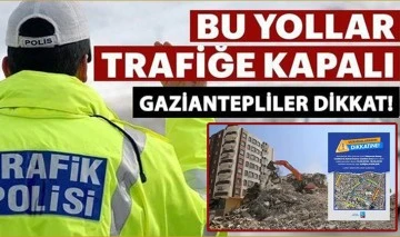 Gaziantep'te o yollar trafiğe kapandı!