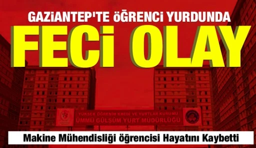 Gaziantep&rsquo;te &Ouml;ğrenci Yurdunda Feci Olay