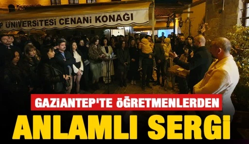  Gaziantep'te öğretmenlerden anlamlı sergi 