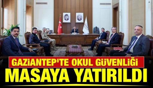 Gaziantep&rsquo;te Okul G&uuml;venliği Masaya Yatırıldı