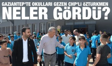 Gaziantep’te Okulları gezen CHP'li Öztürkmen neler gördü?