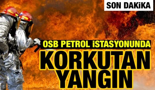 OSB petrol istasyonunda korkutan yangın  