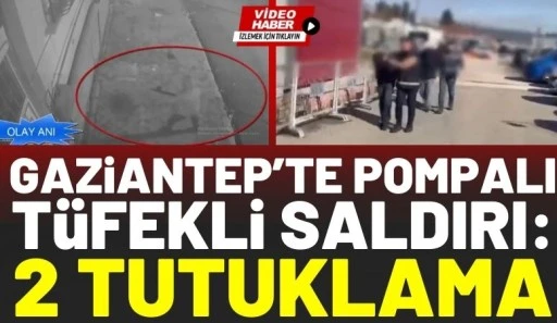 Gaziantep&rsquo;te Pompalı T&uuml;fekli Saldırı: 2 Tutuklama