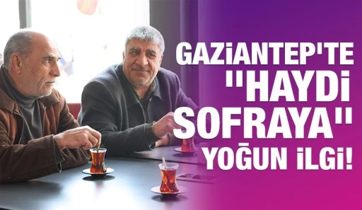 Gaziantep’te &quot;Haydi Sofraya&quot; Yoğun İlgi!
