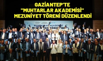 GAZİANTEP’TE &quot;MUHTARLAR AKADEMİSİ&quot; MEZUNİYET TÖRENİ DÜZENLENDİ