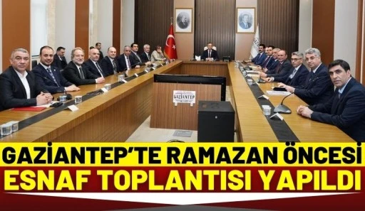 Gaziantep&rsquo;te Ramazan &Ouml;ncesi Esnaf Toplantısı Yapıldı