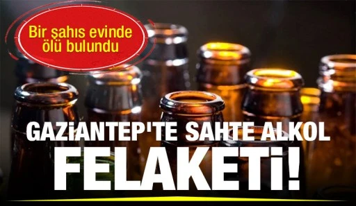 Gaziantep'te sahte alkol felaketi!