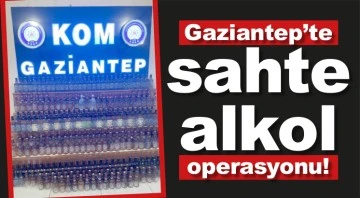 Gaziantep'te sahte alkol operasyonu!