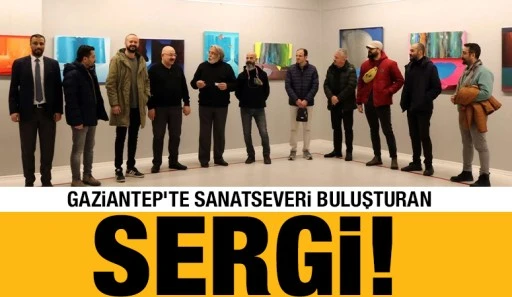 Gaziantep’te Sanatseveri Buluşturan Sergi!