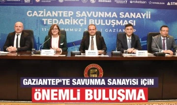GAZİANTEP’TE SAVUNMA SANAYİSİ İÇİN ÖNEMLİ BULUŞMA