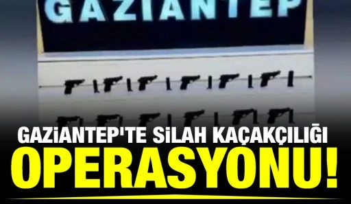 Gaziantep&rsquo;te Silah Ka&ccedil;ak&ccedil;ılığı Operasyonu!